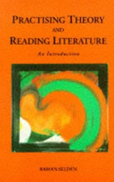 Cover for Raman Selden · Practising Theory and Reading Literature: An Introduction (Paperback Book) (1989)