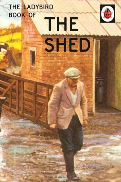 Cover for Jason Hazeley · The Ladybird Book of the Shed - Ladybirds for Grown-Ups (Innbunden bok) (2015)