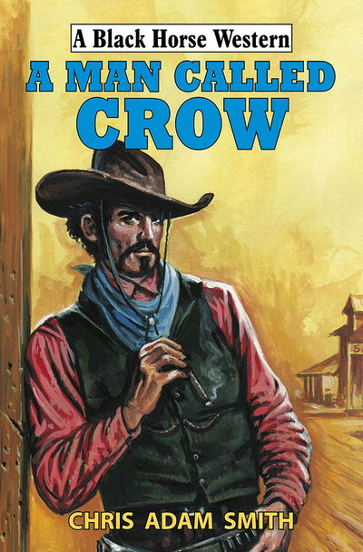 Cover for Chris Adam Smith · A Man Called Crow (Hardcover Book) (2016)