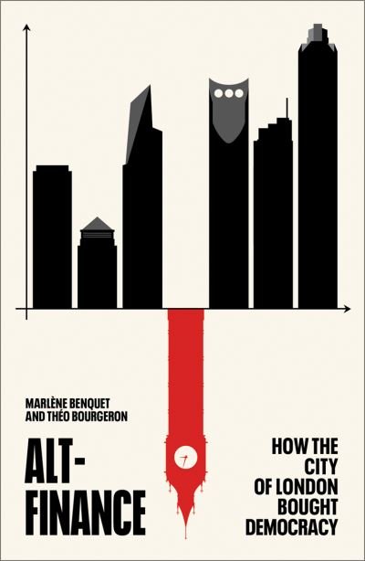 Cover for Benquet, Marlene (University of Paris Dauphine) · Alt-Finance: How the City of London Bought Democracy (Hardcover Book) (2022)