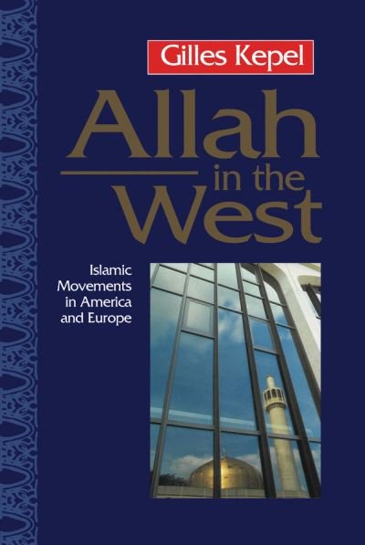 Cover for Kepel, Gilles (Institute of Political Studies) · Allah in the West: Islamic Movements in America and Europe (Taschenbuch) (1997)