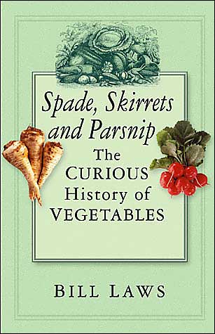 Cover for Bill Laws · Spade, Skirret and Parsnip: The Curious History of Vegetables (Hardcover Book) (2004)