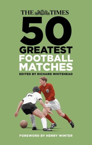 Cover for Whitehead, Richard (E · The Times 50 Greatest Football Matches (Hardcover Book) (2019)