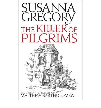 Cover for Susanna Gregory · The Killer Of Pilgrims: The Sixteenth Chronicle of Matthew Bartholomew - Chronicles of Matthew Bartholomew (Paperback Bog) (2011)