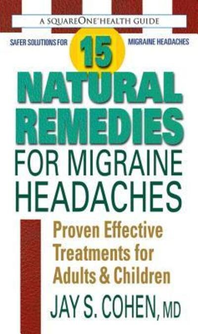 Cover for Cohen, Jay S. (Jay S. Cohen) · 15 Natural Remedies for Migraine Headaches: Proven Effective Treatments for Adults &amp; Children (Paperback Book) (2013)