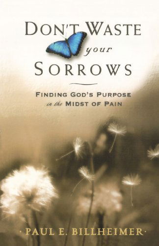 Cover for Paul E. Billheimer · Dont Waste Your Sorrows: Finding God's Purpose in the Midst of Pain (Paperback Book) (2006)