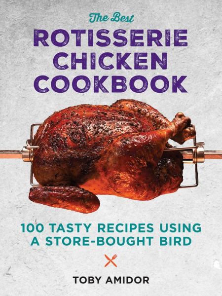 Cover for Toby Amidor · Best Rotisserie Chicken Cookbook: Over 100 Tasty Recipes Using a Store-Bought Bird (Paperback Book) (2020)