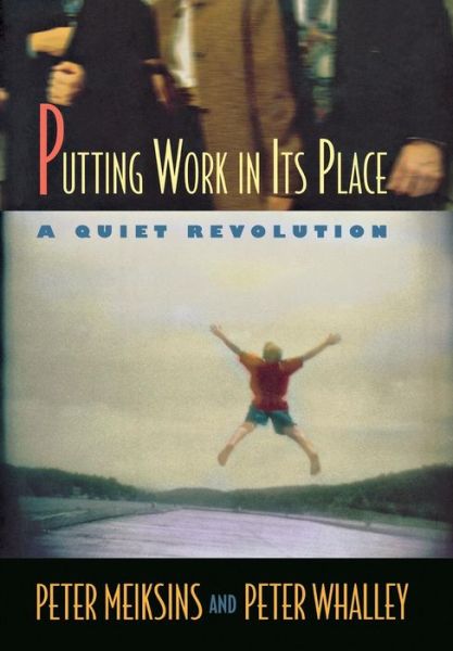 Putting Work in Its Place: A Quiet Revolution - Collection on Technology and Work - Peter Meiksins - Books - Cornell University Press - 9780801438585 - January 30, 2002
