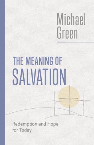 Meaning of Salvation - Michael Green - Books - Eerdmans Publishing Company, William B. - 9780802882585 - September 28, 2023