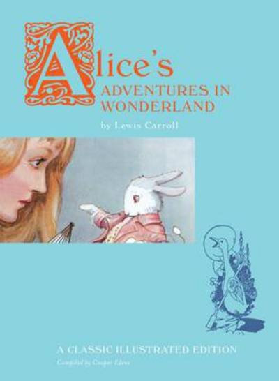 Cover for Cooper Edens · Alice's Adventures in Wonderland: A Classic Illustrated Edition (Paperback Book) (2010)