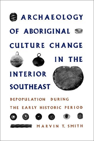 Marvin T. Smith · Archaeology of Aboriginal Culture Change in the Interior Southeast: Depopulation during the Early Historic Period - Monographs in Anthropology & History (Pocketbok) (1987)