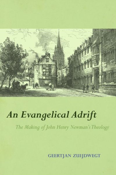 Cover for Geertjan Zuijdwegt · An Evangelical Adrift: The Making of John Henry Newman's Theology (Gebundenes Buch) (2022)