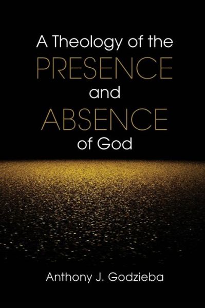 Cover for Anthony J. Godzieba · A Theology of the Presence and Absence of God (Pocketbok) (2018)