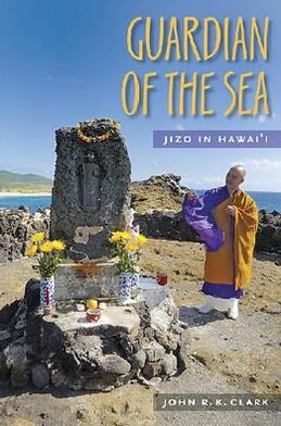 Guardian of the Sea: Jizo in Hawai'i - Latitude 20 Book - John R. K. Clark - Books - University of Hawai'i Press - 9780824831585 - August 30, 2007