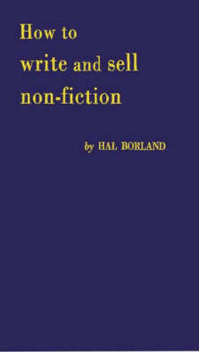 How to Write and Sell Non-Fiction - Hal Borland - Books - ABC-CLIO - 9780837165585 - January 26, 1973