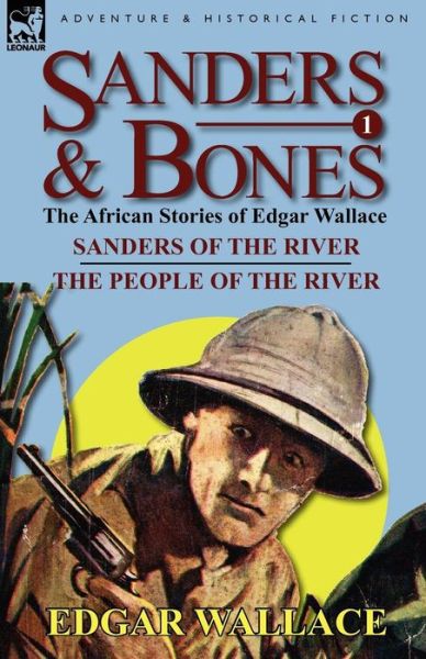 Cover for Edgar Wallace · Sanders &amp; Bones-The African Adventures: 1-Sanders of the River &amp; the People of the River (Paperback Book) (2011)