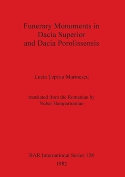 Cover for Lucia Teposu Marinescu · Funerary Monuments in Dacia Superior and Dacia Porolissensis (BAR) (Paperback Bog) (1982)