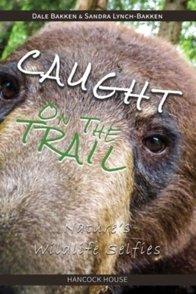 Cover for Dale Bakken · Caught on the Trail: Nature's Wildlife Selfies (Pocketbok) (2020)