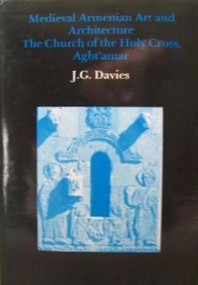 Cover for J G Davies · Medieval Armenian Art and Architecture: The Church of the Holy Cross, Aght'amar (Hardcover Book) (1991)