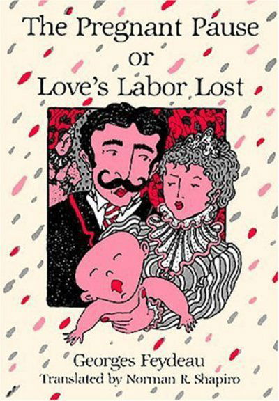 Cover for Georges Feydeau · The Pregnant Pause, or Love's Labour Lost - Farce series (Paperback Book) (1987)