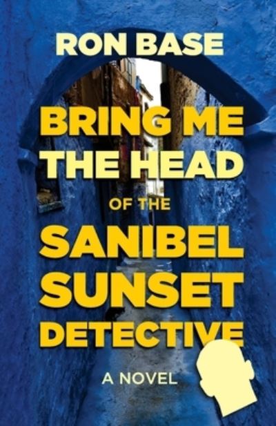 Cover for Ron Base · Bring Me the Head of the Sanibel Sunset Detective (Bok) (2020)