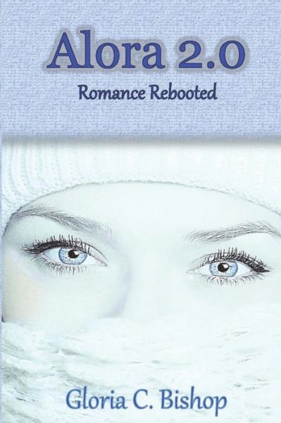 Cover for Gloria C Bishop · Alora 2.0 : Romance Rebooted (Paperback Book) (2019)