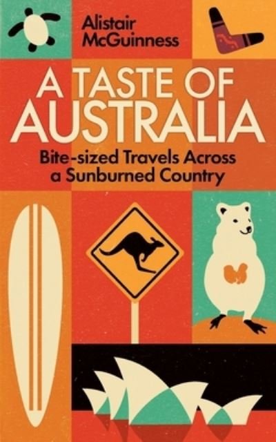 A Taste of Australia: Bite-sized Travels - Alistair Mcguinness - Bøker - LIGHTNING SOURCE UK LTD - 9780994316585 - 7. desember 2020