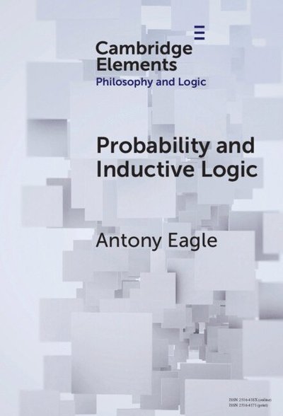 Cover for Eagle, Antony (University of Adelaide) · Probability and Inductive Logic - Elements in Philosophy and Logic (Hardcover Book) (2025)