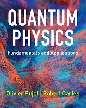 Quantum Physics: Fundamentals and Applications - Pujol, Olivier (Universite de Lille) - Books - Cambridge University Press - 9781009549585 - February 28, 2026