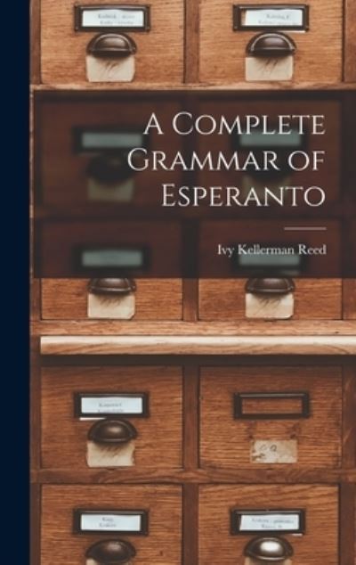 Cover for Ivy Kellerman Reed · A Complete Grammar of Esperanto (Hardcover Book) (2021)