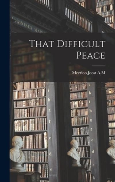 Cover for Joost A. M. Meerloo · That Difficult Peace (Bok) (2022)