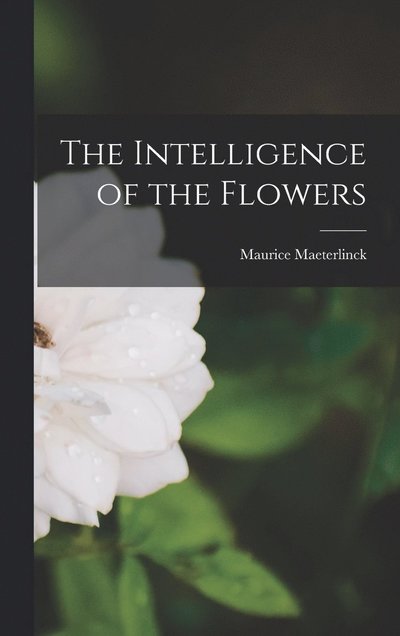 Cover for Maurice Maeterlinck · Intelligence of the Flowers (Buch) (2022)