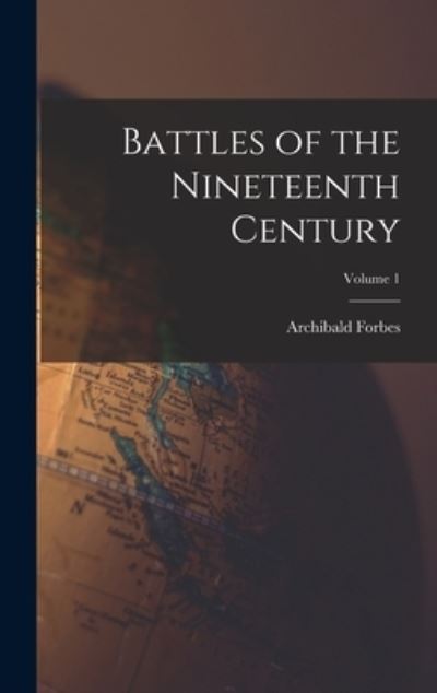 Cover for Archibald Forbes · Battles of the Nineteenth Century; Volume 1 (Book) (2022)