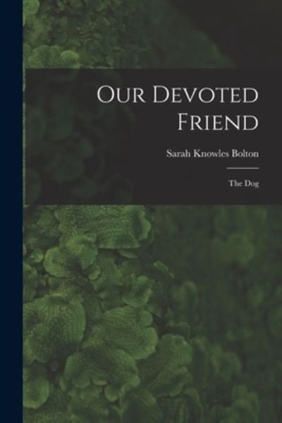 Cover for Sarah Knowles Bolton · Our Devoted Friend (Bog) (2022)