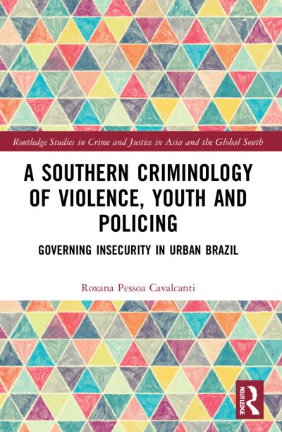 A Southern Criminology of Violence, Youth and Policing: Governing Insecurity in Urban Brazil - Routledge Studies in Crime and Justice in Asia and the Global South - Pessoa Cavalcanti, Roxana (University of Westminster, UK) - Boeken - Taylor & Francis Ltd - 9781032264585 - 31 januari 2022