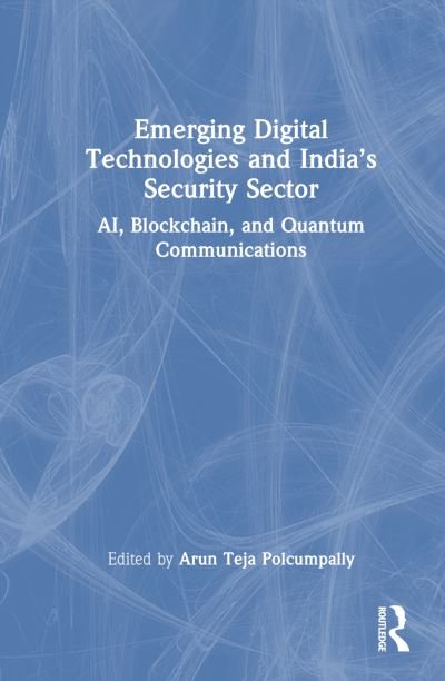 Cover for Emerging Digital Technologies and India’s Security Sector: AI, Blockchain, and Quantum Communications (Inbunden Bok) (2024)