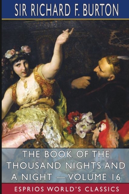 The Book of the Thousand Nights and a Night - Volume 16 (Esprios Classics) - Inc. Blurb - Bøker - Blurb, Inc. - 9781034921585 - 26. april 2024