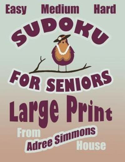 Cover for Adree Simmons · Easy Medium Hard Sudoku For Seniors Large Print (Pocketbok) (2019)