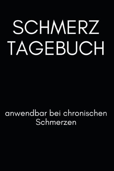 Cover for Tagebuch Gegen Schmerzen · Schmerz Tagebuch - Anwendbar bei chronischen Schmerzen (Taschenbuch) (2019)