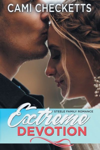 Cover for Cami Checketts · Extreme Devotion Steele Family Romance (Paperback Book) (2019)