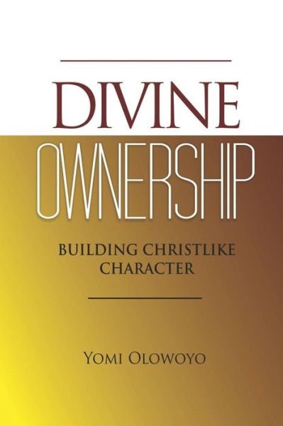 Cover for Yomi Olowoyo · DIVINE OWNERSHIP : Building Christlike Character (Paperback Bog) (2019)