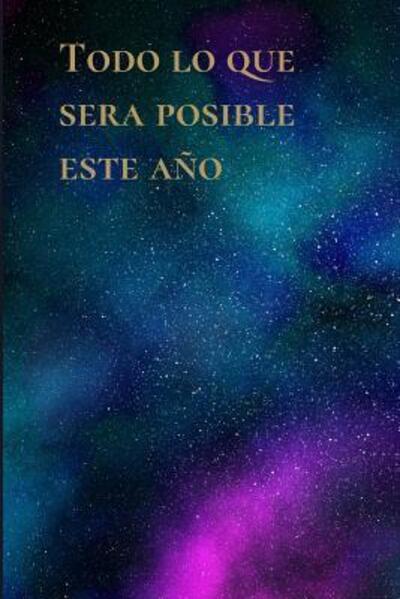 Todo lo que sera posible este a o - Casa Manifestacion Universal - Livres - Independently Published - 9781097908585 - 12 mai 2019