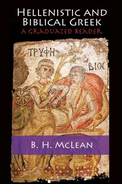 Cover for McLean, B. H. (Knox College, University of Toronto) · Hellenistic and Biblical Greek: A Graduated Reader (Hardcover Book) [Bilingual edition] (2014)
