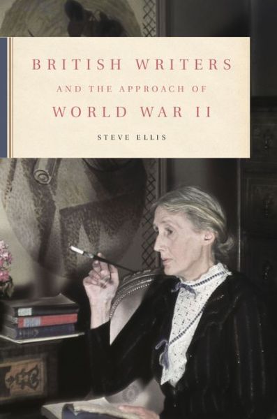 Cover for Ellis, Steve (University of Birmingham) · British Writers and the Approach of World War II (Hardcover Book) (2014)