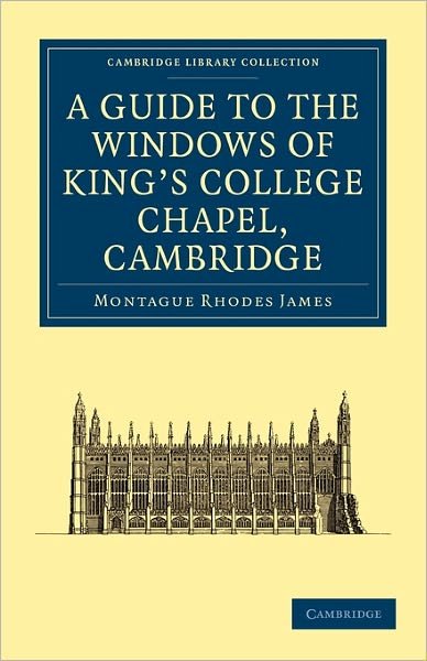 Cover for Montague Rhodes James · A Guide to the Windows of King's College Chapel, Cambridge - Cambridge Library Collection - Cambridge (Pocketbok) (2010)