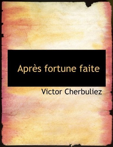 Cover for Victor Cherbuliez · Apr?'s Fortune Faite (Hardcover Book) (2009)