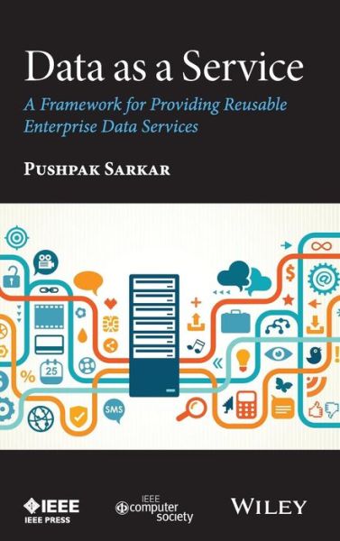 Cover for Pushpak Sarkar · Data as a Service: A Framework for Providing Reusable Enterprise Data Services (Hardcover Book) (2015)