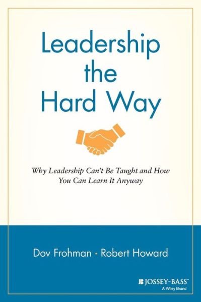 Cover for Dov Frohman · Leadership the Hard Way: Why Leadership Can't Be Taught and How You Can Learn It Anyway - J-B Warren Bennis Series (Paperback Bog) (2015)