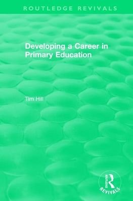 Cover for Tim Hill · Developing a Career in Primary Education (1994) - Routledge Revivals (Paperback Book) (2021)