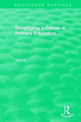 Cover for Tim Hill · Developing a Career in Primary Education (1994) - Routledge Revivals (Taschenbuch) (2021)